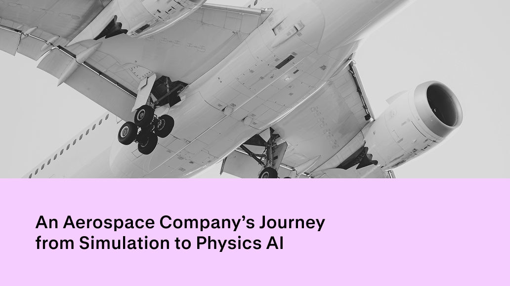 An Aerospace Company's Journey from Simulation to Physics AI: The Bottleneck Was Never the Solver